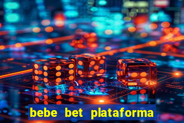 bebe bet plataforma de jogos